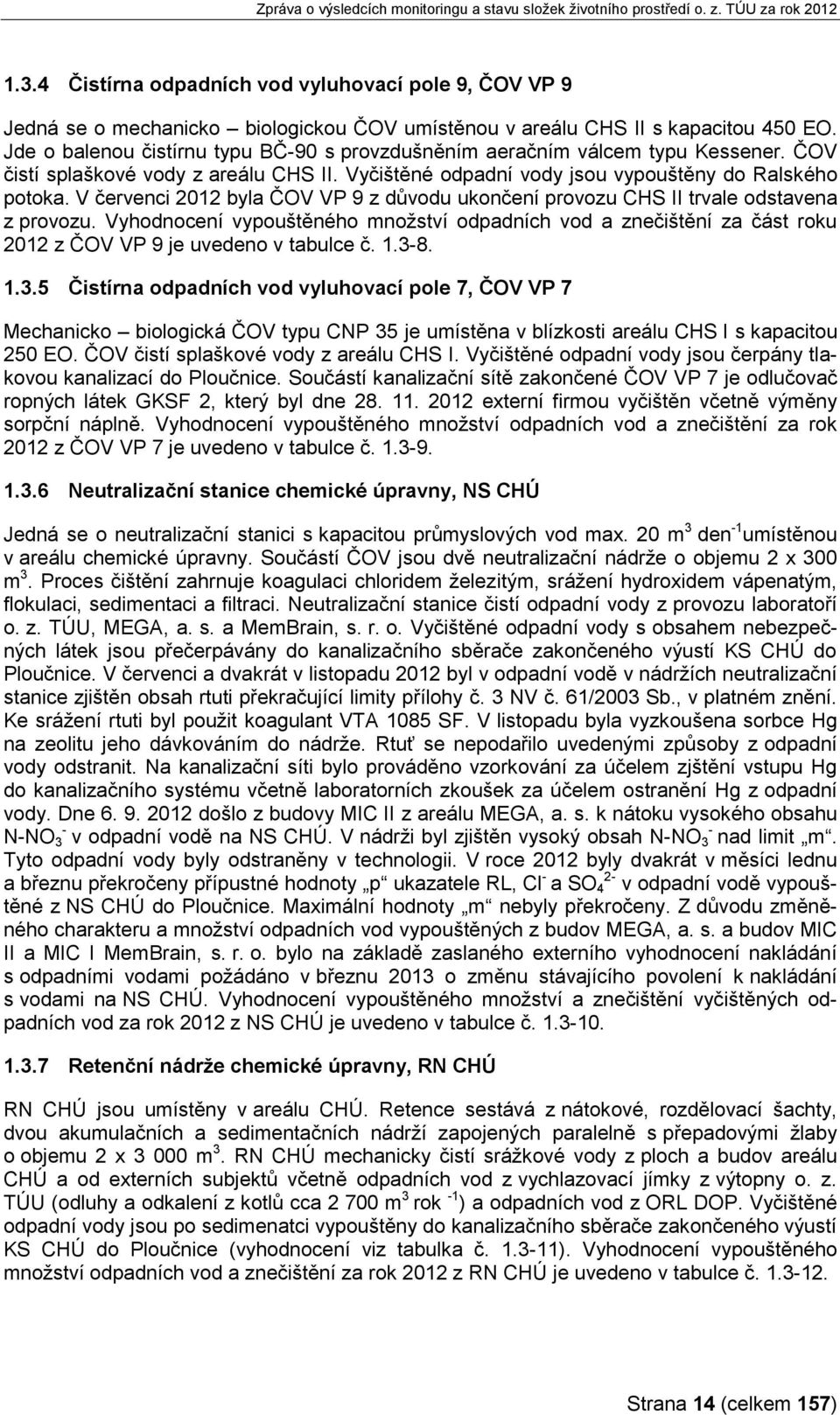 V červenci 2012 byla ČOV VP 9 z důvodu ukončení provozu CHS II trvale odstavena z provozu.