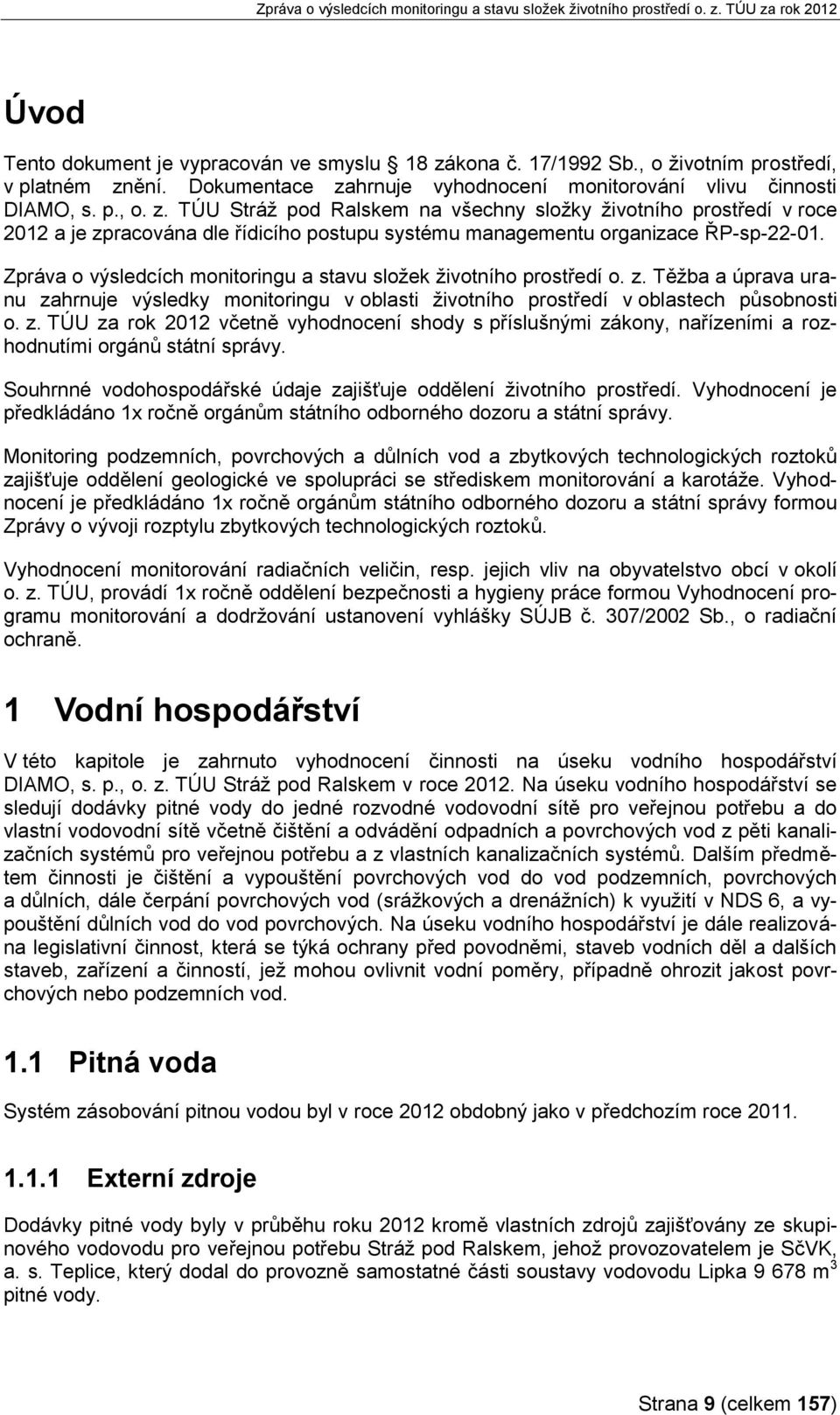 ění. Dokumentace zahrnuje vyhodnocení monitorování vlivu činnosti DIAMO, s. p., o. z. TÚU Stráž pod Ralskem na všechny složky životního prostředí v roce 2012 a je zpracována dle řídicího postupu systému managementu organizace ŘP-sp-22-01.
