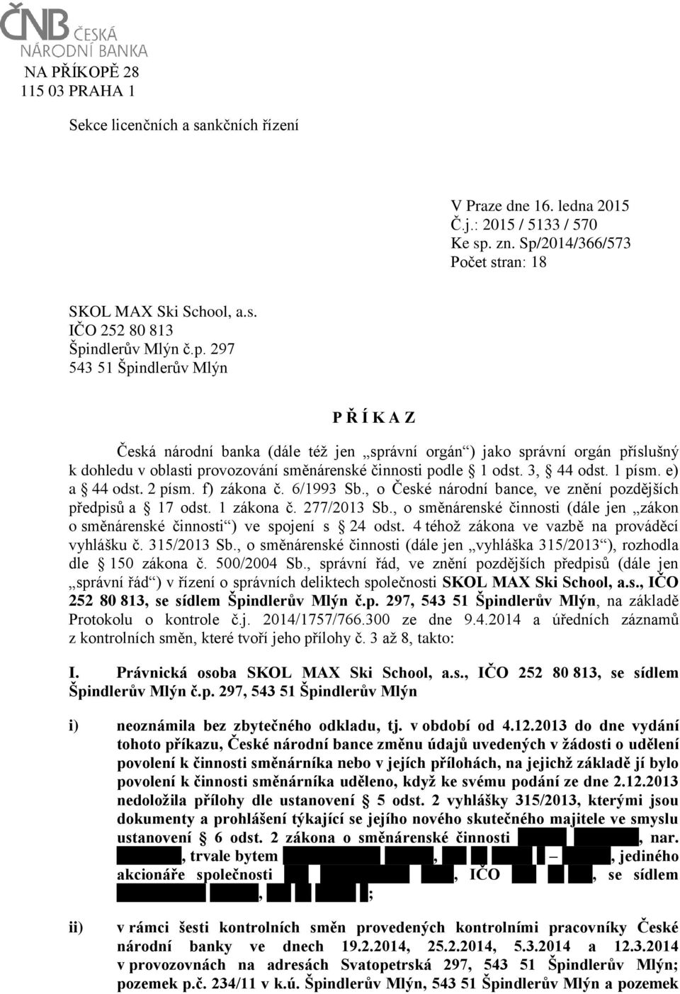 1 písm. e) a 44 odst. 2 písm. f) zákona č. 6/1993 Sb., o České národní bance, ve znění pozdějších předpisů a 17 odst. 1 zákona č. 277/2013 Sb.