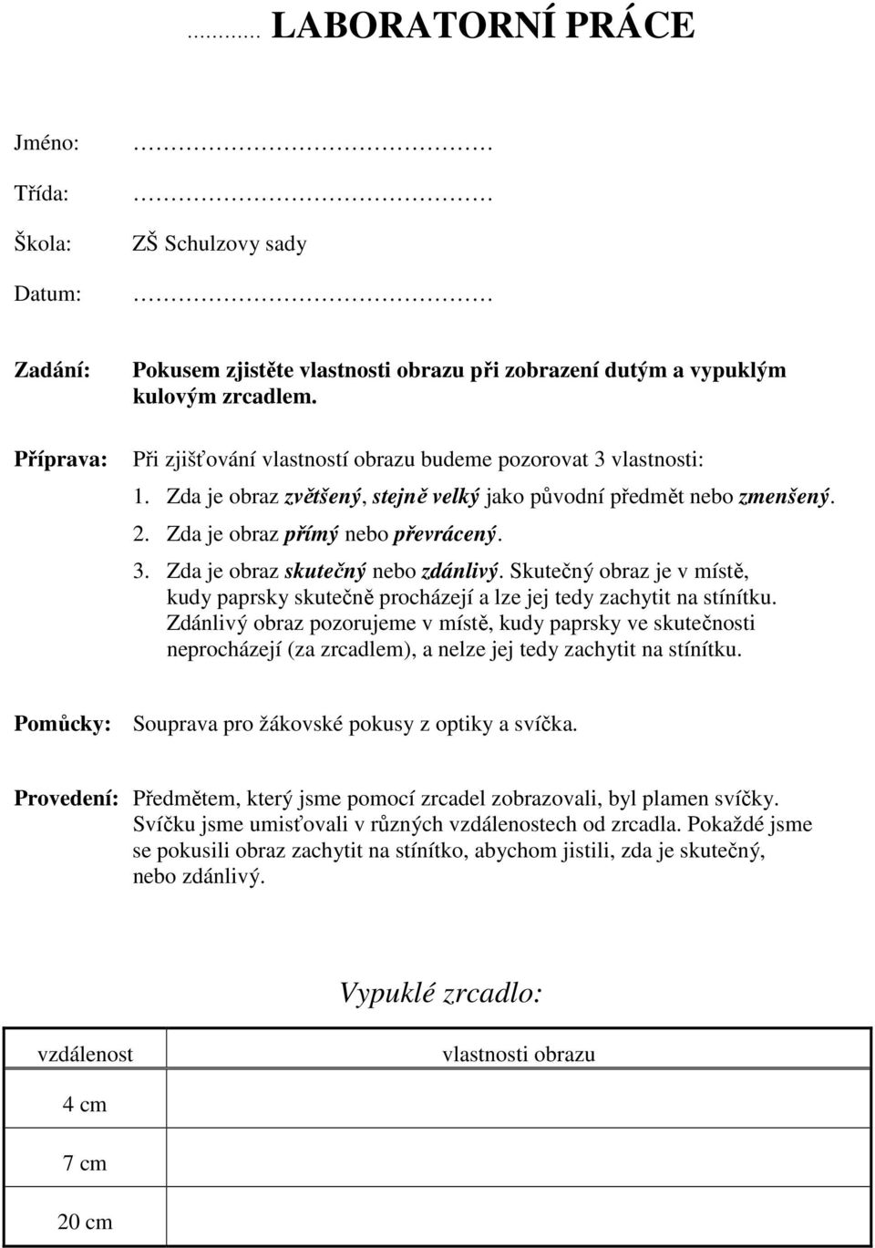 Skutečný obraz je v místě, kudy paprsky skutečně procházejí a lze jej tedy zachytit na stínítku.