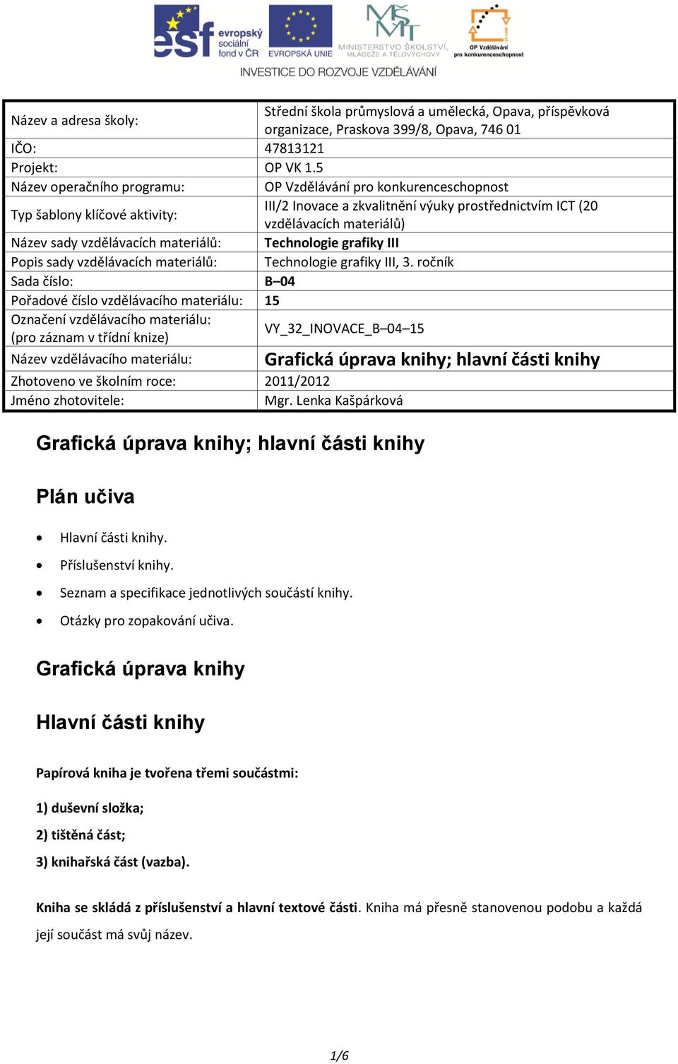 vzdělávacích materiálů: Technologie grafiky III Popis sady vzdělávacích materiálů: Technologie grafiky III, 3.