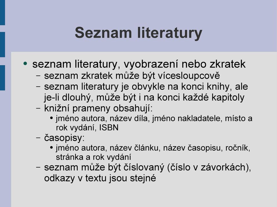 obsahují: jméno autora, název díla, jméno nakladatele, místo a rok vydání, ISBN časopisy: jméno autora, název