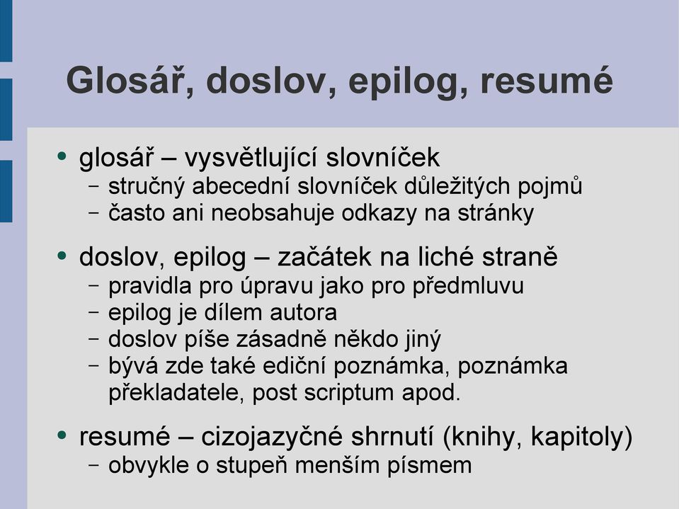 předmluvu epilog je dílem autora doslov píše zásadně někdo jiný bývá zde také ediční poznámka, poznámka