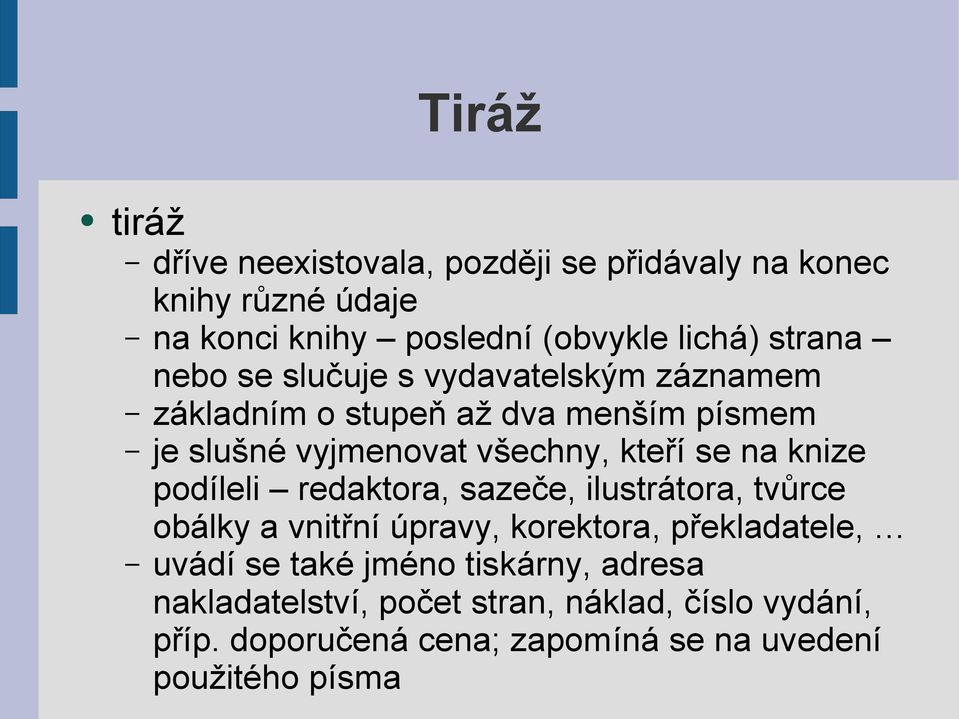 se na knize podíleli redaktora, sazeče, ilustrátora, tvůrce obálky a vnitřní úpravy, korektora, překladatele, uvádí se také