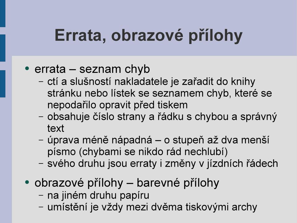 úprava méně nápadná o stupeň až dva menší písmo (chybami se nikdo rád nechlubí) svého druhu jsou erraty i změny