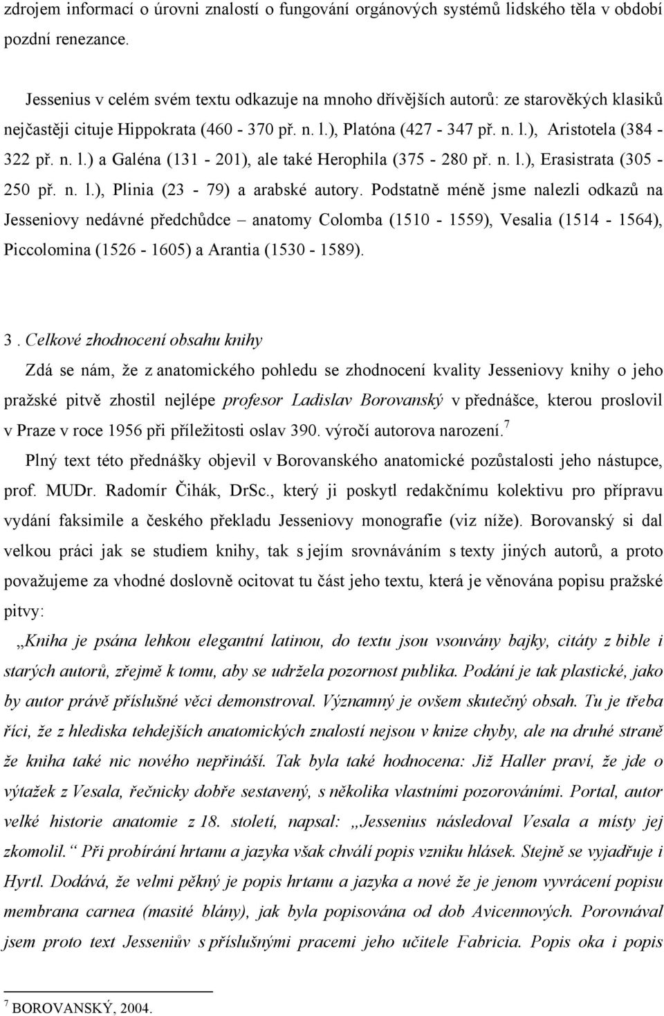n. l.), Erasistrata (305-250 př. n. l.), Plinia (23-79) a arabské autory.
