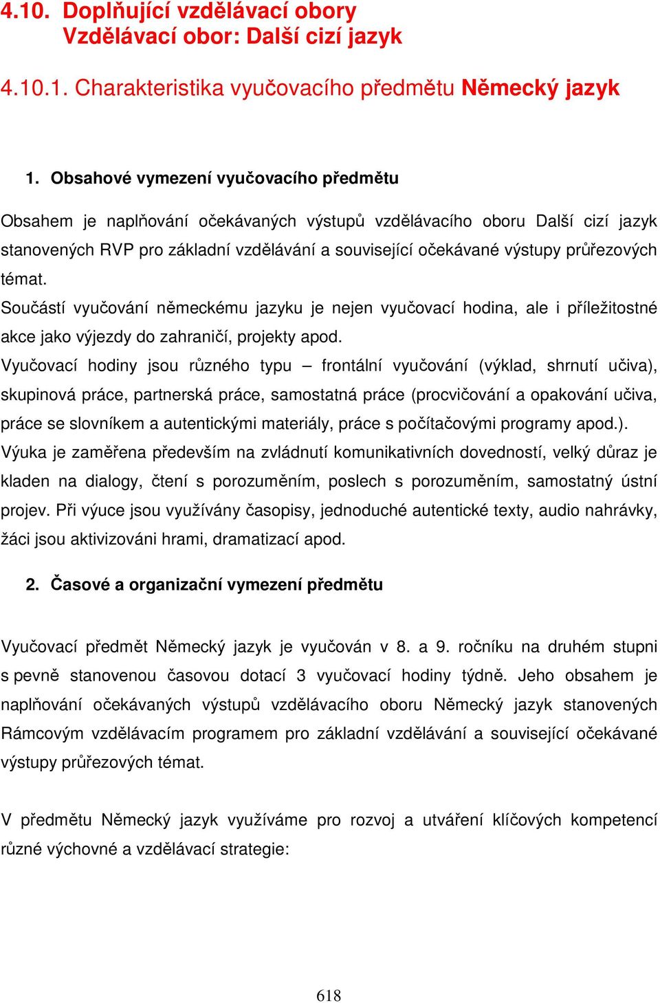 průřezových témat. Součástí vyučování německému jazyku je nejen vyučovací hodina, ale i příležitostné akce jako výjezdy do zahraničí, projekty apod.