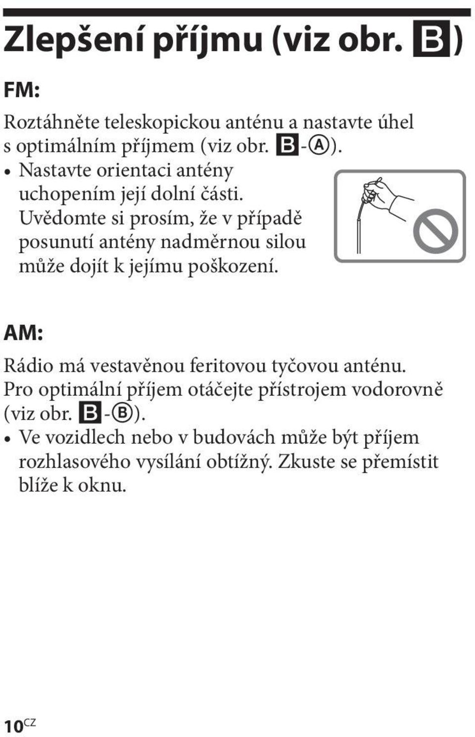 Uvědomte si prosím, že v případě posunutí antény nadměrnou silou může dojít k jejímu poškození.