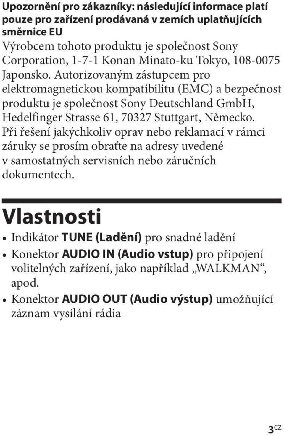 Autorizovaným zástupcem pro elektromagnetickou kompatibilitu (EMC) a bezpečnost produktu je společnost Sony Deutschland GmbH, Hedelfinger Strasse 61, 70327 Stuttgart, Německo.