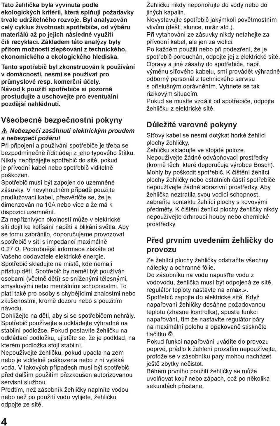 Základem této analýzy byly přitom možnosti zlepšování z technického, ekonomického a ekologického hlediska.