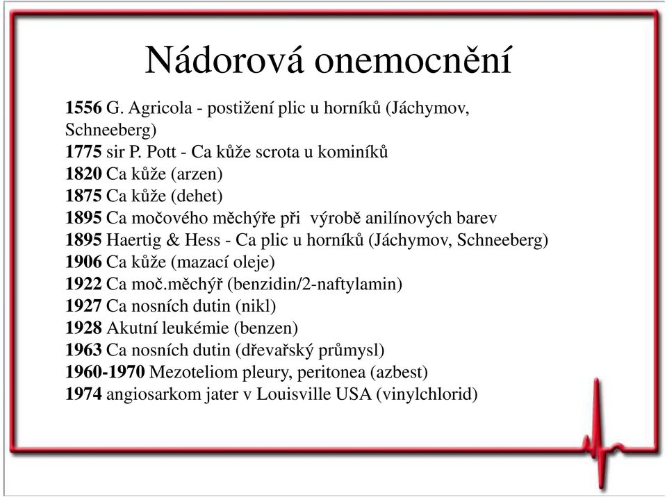 & Hess - Ca plic u horníků (Jáchymov, Schneeberg) 1906 Ca kůže (mazací oleje) 1922 Ca moč.