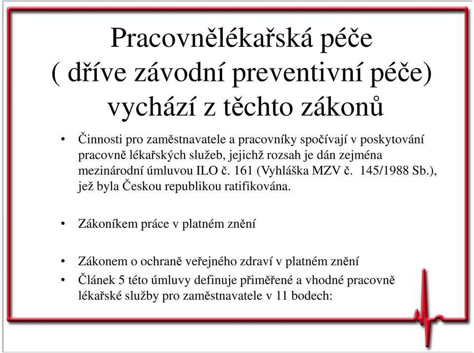 161 (Vyhláška MZV č. 145/1988 Sb.), jež byla Českou republikou ratifikována.