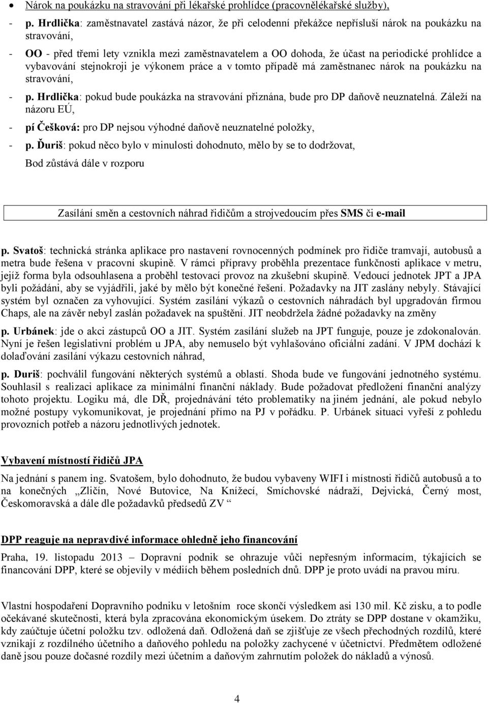 prohlídce a vybavování stejnokroji je výkonem práce a v tomto případě má zaměstnanec nárok na poukázku na stravování, - p.