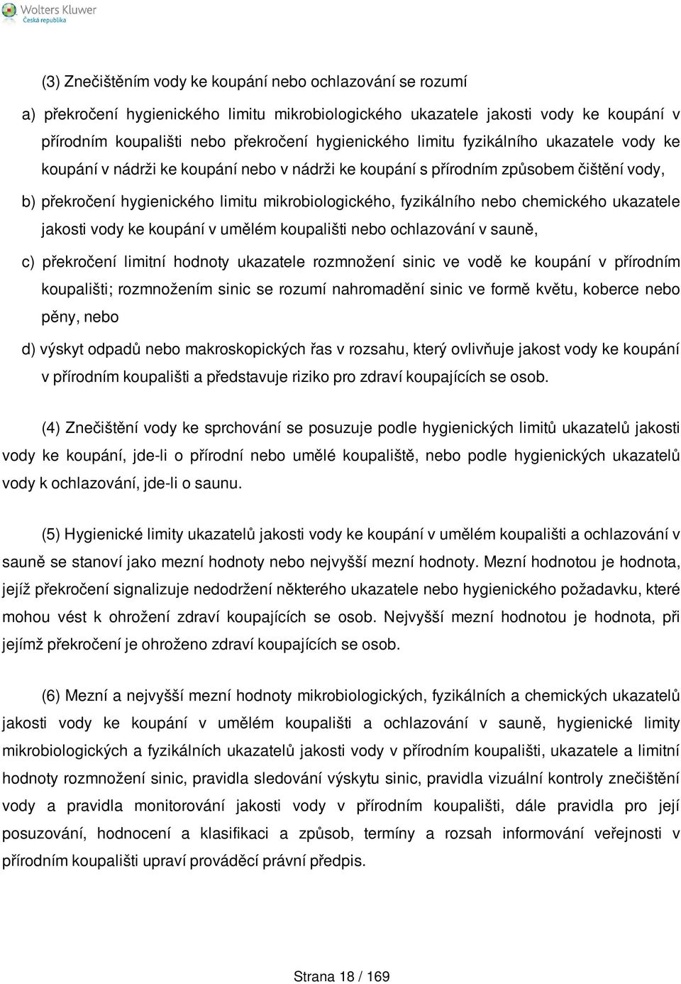 chemického ukazatele jakosti vody ke koupání v umělém koupališti nebo ochlazování v sauně, c) překročení limitní hodnoty ukazatele rozmnožení sinic ve vodě ke koupání v přírodním koupališti;