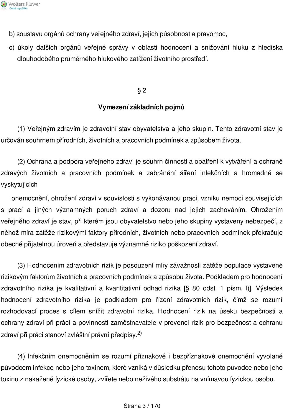 Tento zdravotní stav je určován souhrnem přírodních, životních a pracovních podmínek a způsobem života.