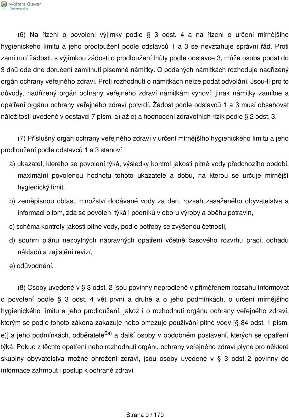 O podaných námitkách rozhoduje nadřízený orgán ochrany veřejného zdraví. Proti rozhodnutí o námitkách nelze podat odvolání.