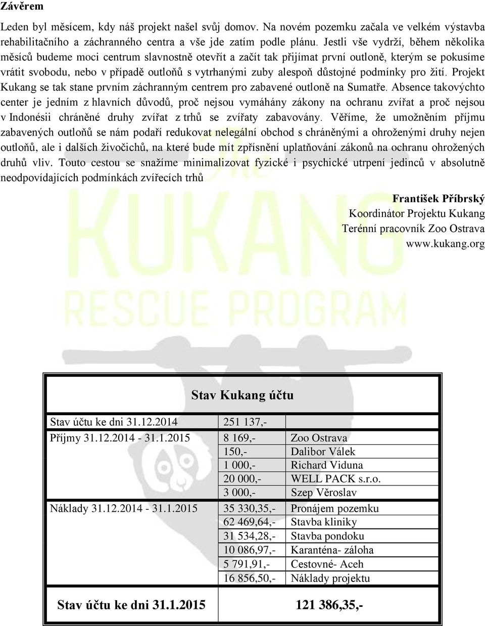 důstojné podmínky pro žití. Projekt Kukang se tak stane prvním záchranným centrem pro zabavené outloně na Sumatře.