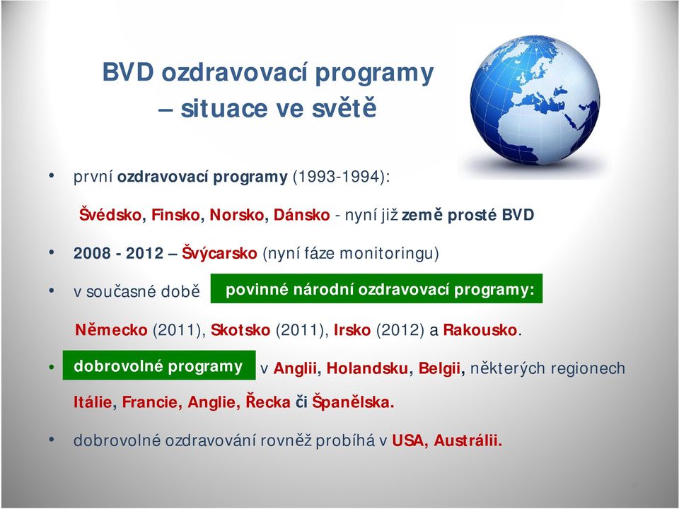 programy: Německo (2011), Skotsko (2011), Irsko (2012) a Rakousko.