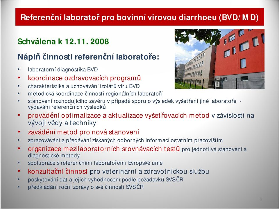 laboratoří stanovení rozhodujícího závěru v případě sporu o výsledek vyšetření jiné laboratoře - vydávání referenčních výsledků provádění optimalizace a aktualizace vyšetřovacích metod vzávislosti na