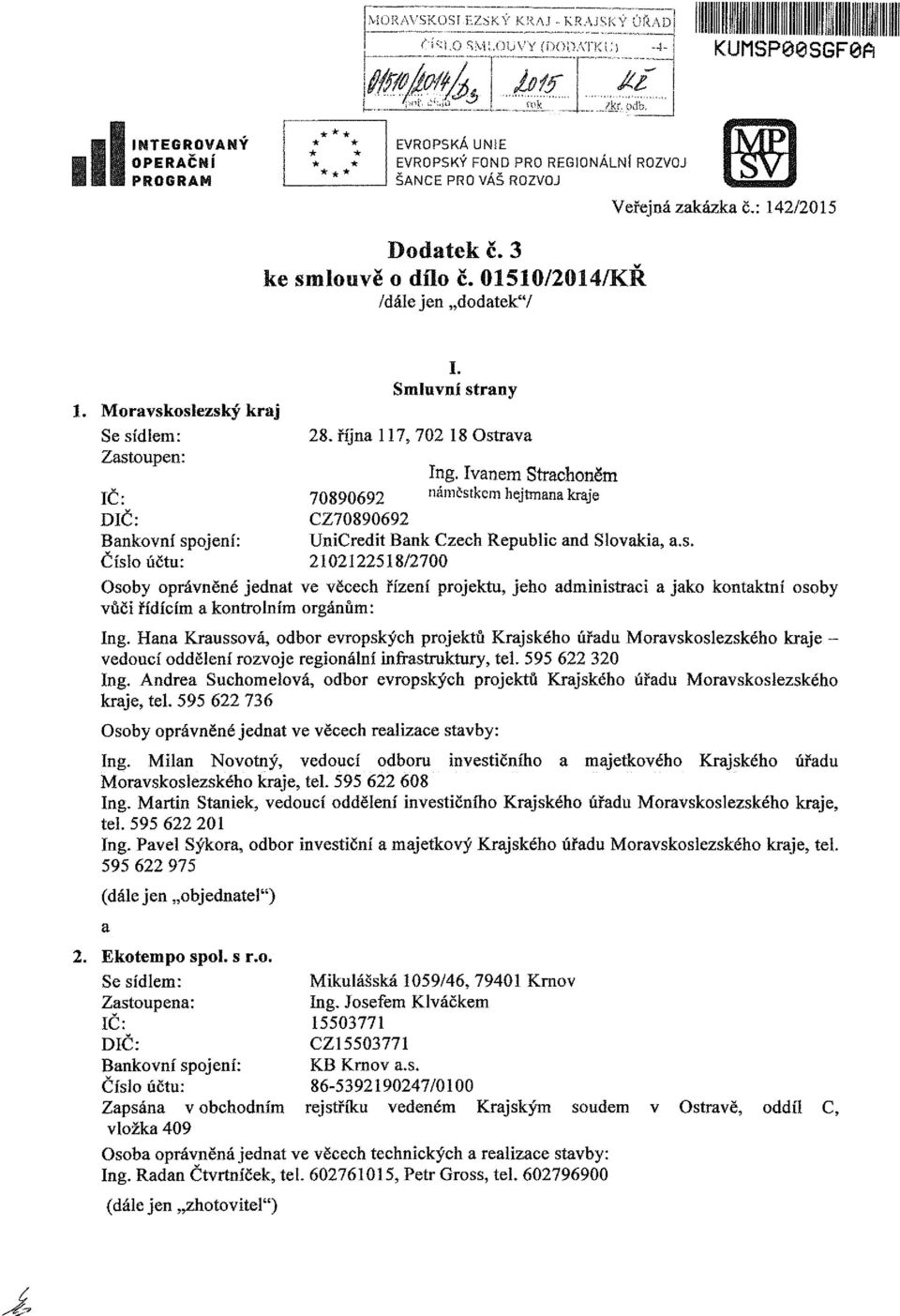 Moravskoslezský kraj Se sídlem: Zastoupen: IČ: DIČ: Bankovní spojení: Číslo účtu: I. Smluvní strany 28. října 117, 702 18 Ostrava Ing.