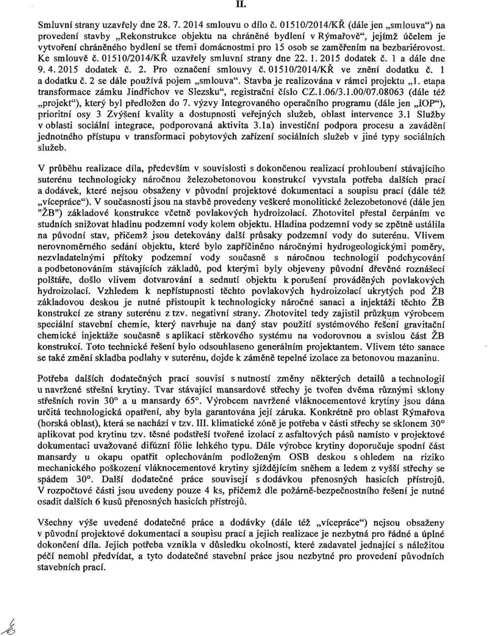 na bezbariérovost. Ke smlouvě č. 01510/2014/KŘ uzavřely smluvní strany dne 22. 1. 2015 dodatek č. 1 a dáie dne 9.4.2015 dodatek č. 2. Pro označení smlouvy č. 01510/2014/KŘ ve znění dodatku č.