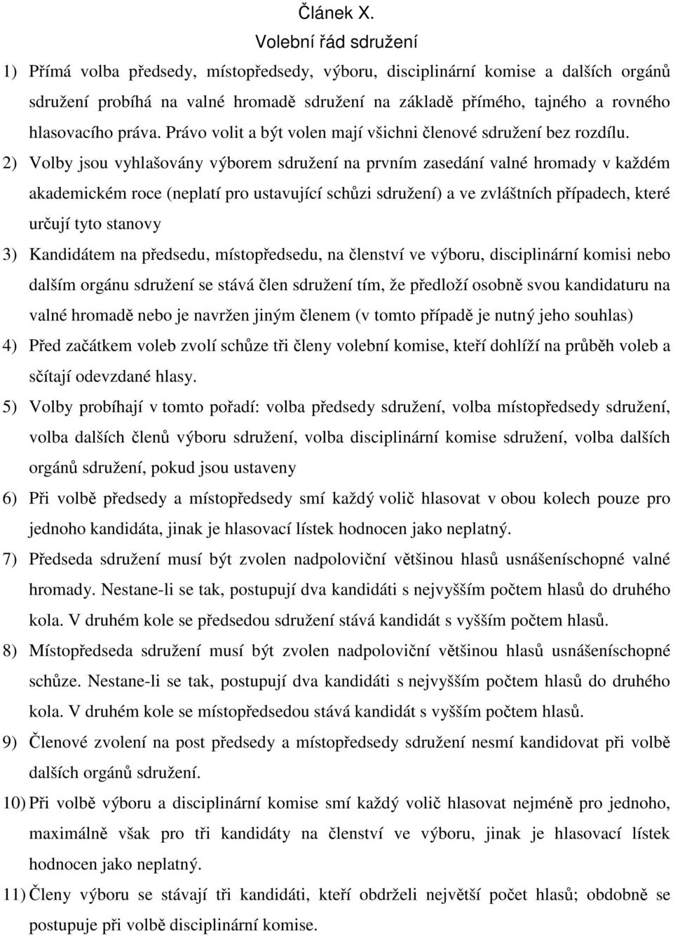 práva. Právo volit a být volen mají všichni členové sdružení bez rozdílu.