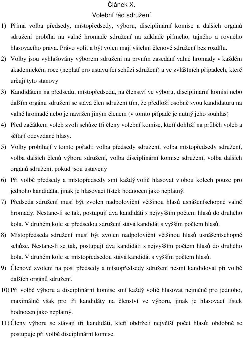 práva. Právo volit a být volen mají všichni členové sdružení bez rozdílu.