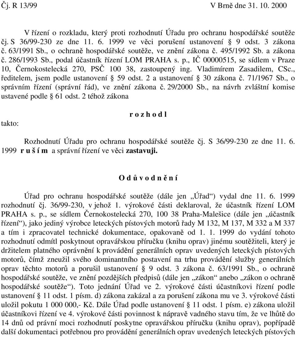 Vladimírem Zasadilem, CSc., ředitelem, jsem podle ustanovení 59 odst. 2 a ustanovení 30 zákona č. 71/1967 Sb., o správním řízení (správní řád), ve znění zákona č. 29/2000 Sb.