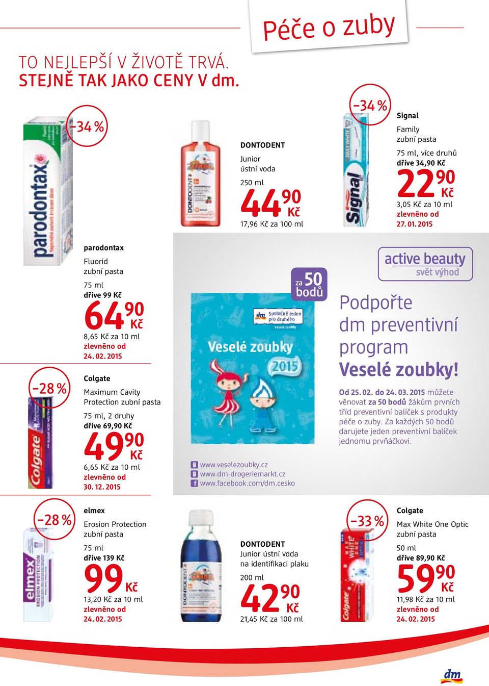 dříve 34,90 22 90 3,05 za 10 ml 27. 01. 2015 28 % parodontax Fluorid 75 ml dříve 99 64 90 8,65 za 10 ml Colgate Maximum Cavity Protection 75 ml, 2 druhy dříve 69,90 49 90 6,65 za 10 ml 30. 12.