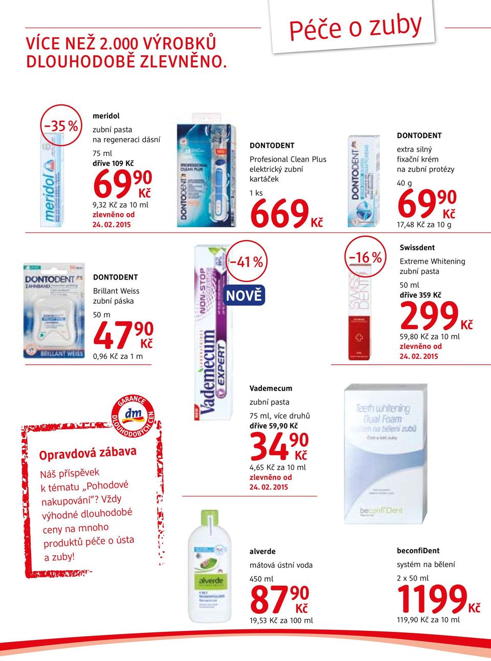 krém na zubní protézy 40 g 17,48 za 10 g DONTODENT Brillant Weiss zubní páska 50 m 47 90 0,96 za 1 m 41 % 16 % Swissdent Extreme Whitening 50 ml dříve 359 299 59,80 za 10 ml