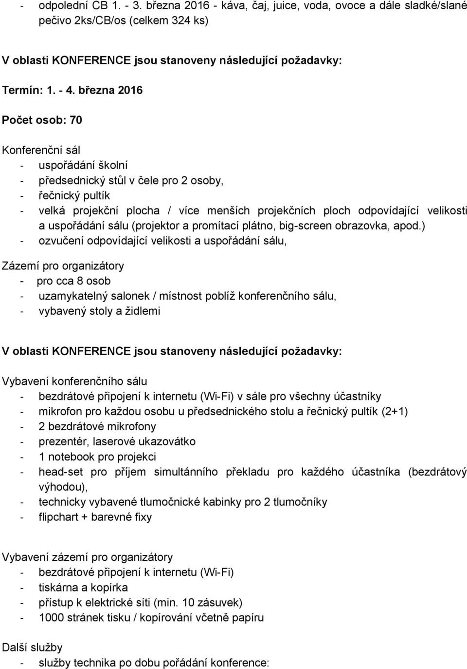 velikosti a uspořádání sálu (projektor a promítací plátno, big-screen obrazovka, apod.