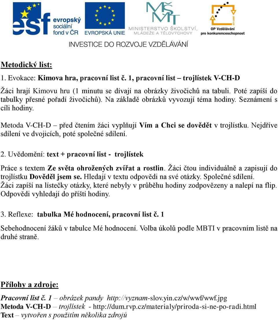 Nejdříve sdílení ve dvojicích, poté společné sdílení. 2. Uvědomění: text + pracovní list - trojlístek Práce s textem Ze světa ohrožených zvířat a rostlin.