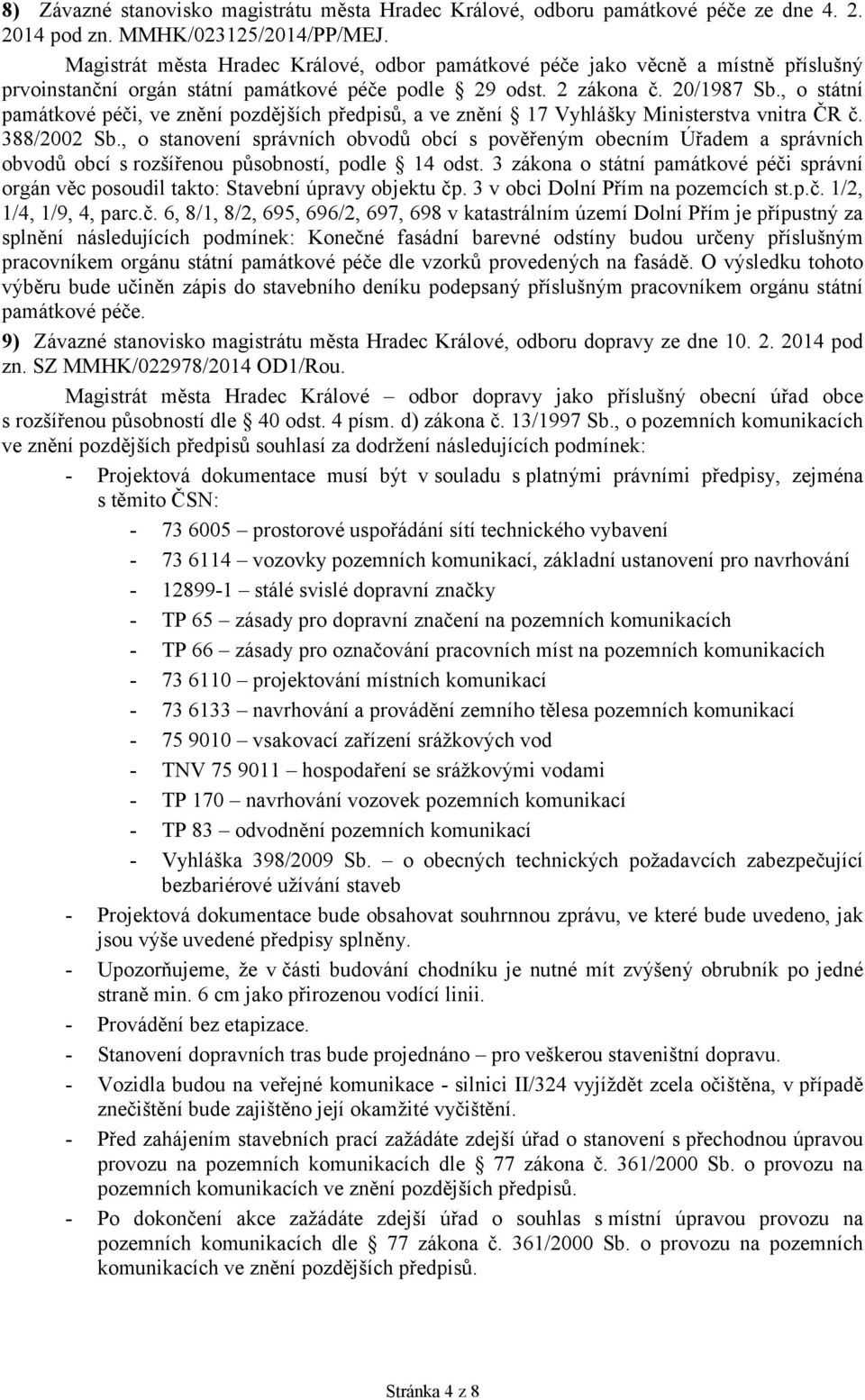 , o státní památkové péči, ve znění pozdějších předpisů, a ve znění 17 Vyhlášky Ministerstva vnitra ČR č. 388/2002 Sb.