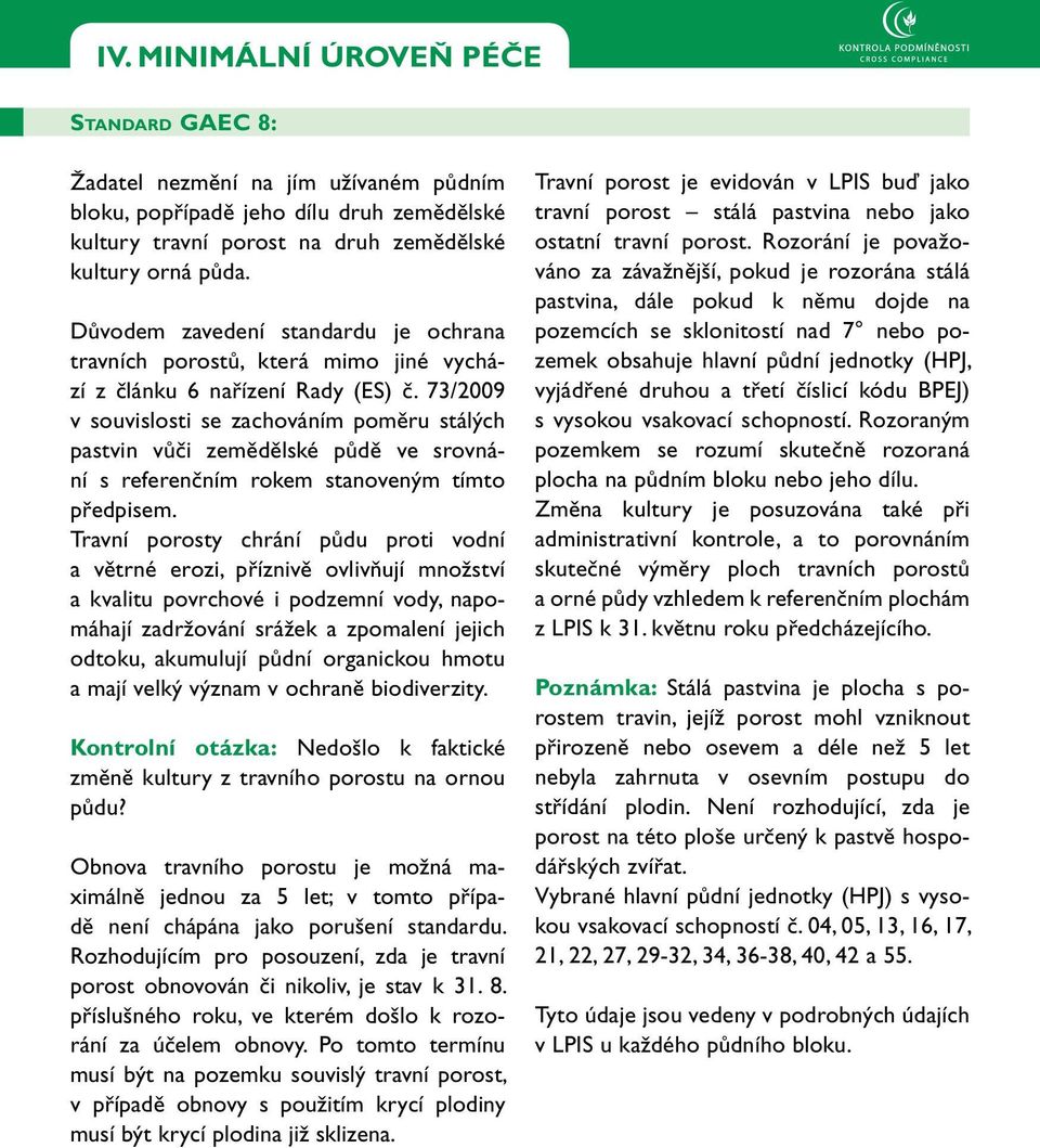 73/2009 v souvislosti se zachováním poměru stálých pastvin vůči zemědělské půdě ve srovnání s referenčním rokem stanoveným tímto předpisem.