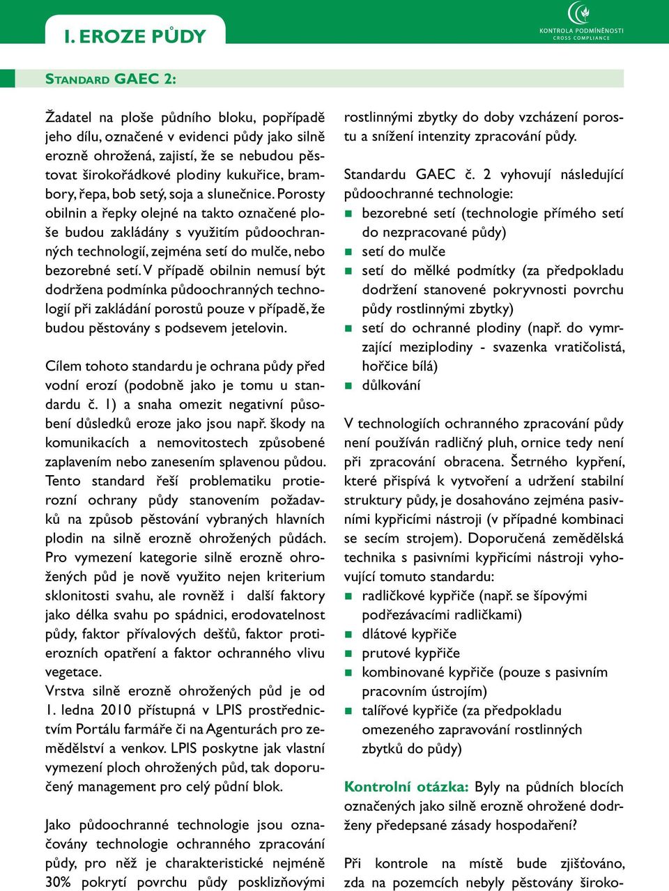 Porosty obilnin a řepky olejné na takto označené ploše budou zakládány s využitím půdoochranných technologií, zejména setí do mulče, nebo bezorebné setí.