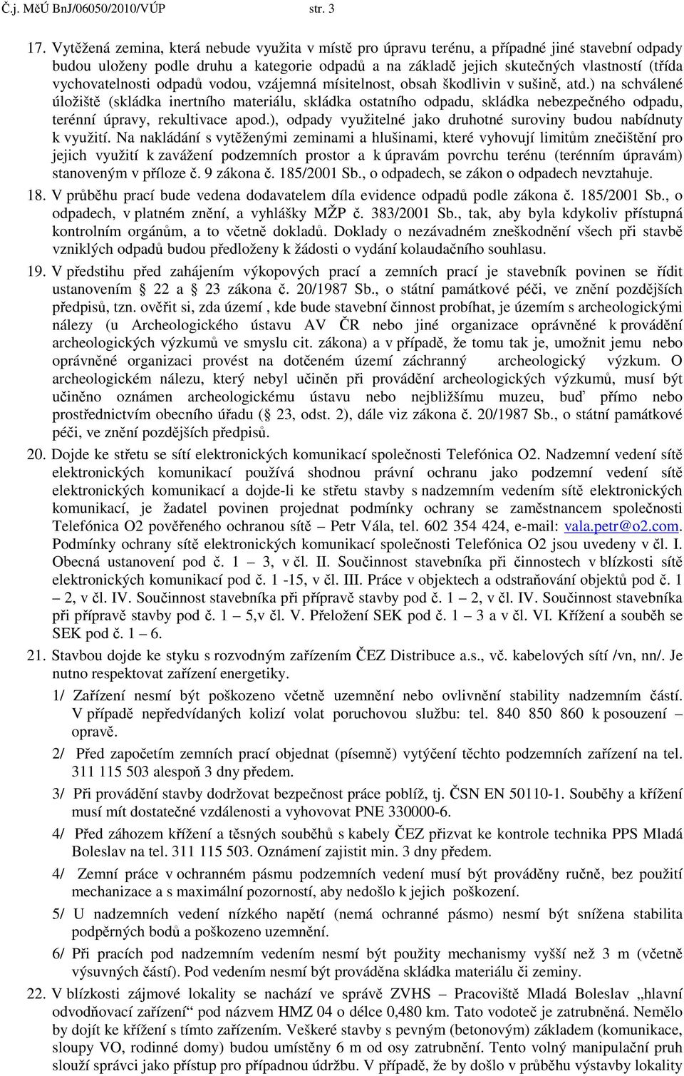 vychovatelnosti odpadů vodou, vzájemná mísitelnost, obsah škodlivin v sušině, atd.