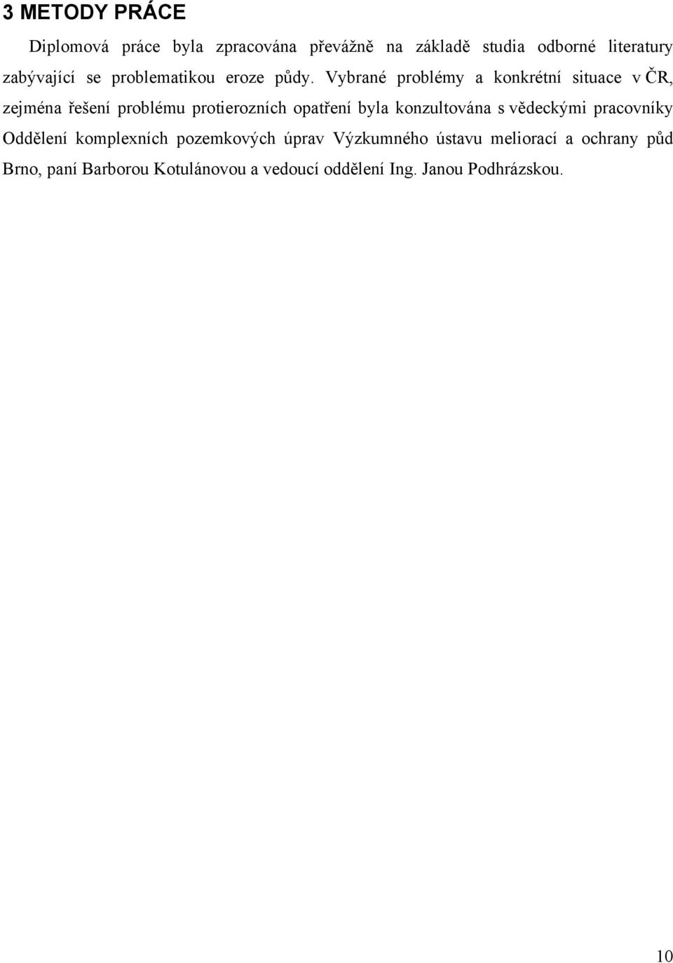 Vybrané problémy a konkrétní situace v ČR, zejména řešení problému protierozních opatření byla
