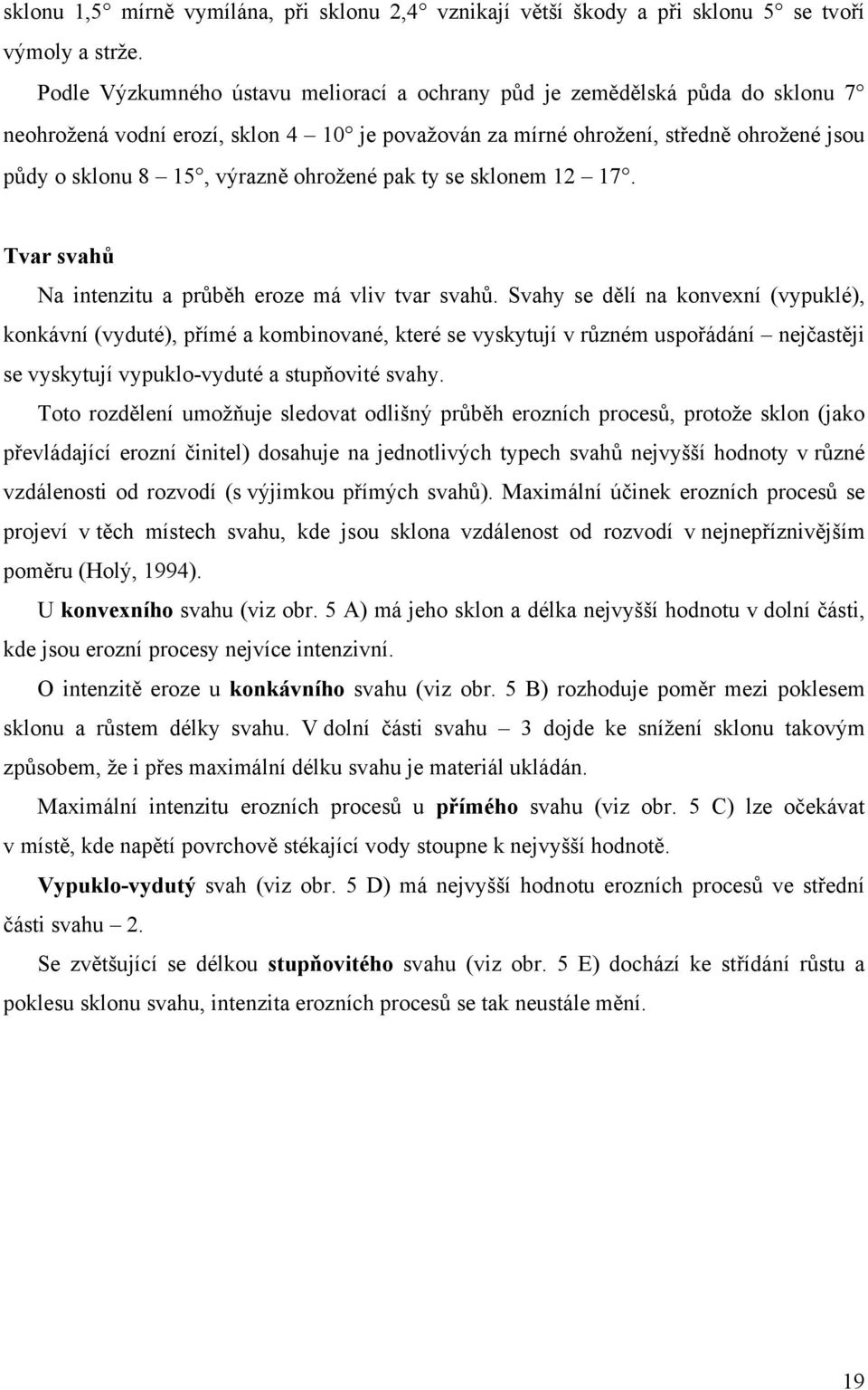 ohrožené pak ty se sklonem 12 17. Tvar svahů Na intenzitu a průběh eroze má vliv tvar svahů.
