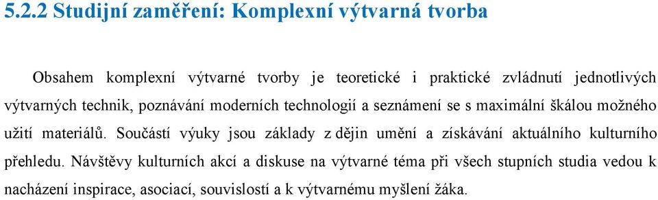 materiálů. Součástí výuky jsou základy z dějin umění a získávání aktuálního kulturního přehledu.