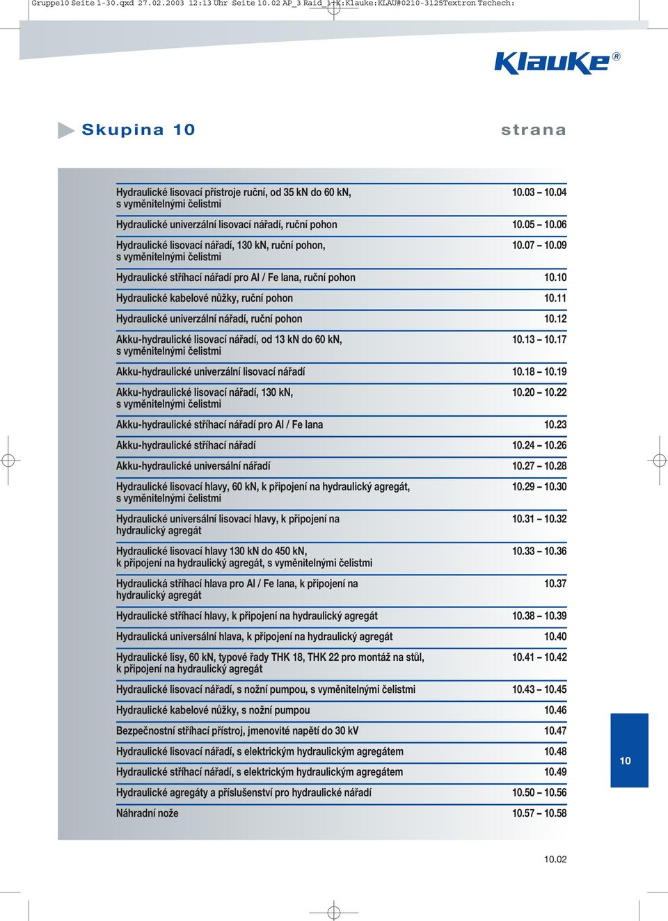 11 Hydraulické univerzální nářadí, ruční pohon.12 Akku-hydraulické lisovací nářadí, od 13 kn do 60 kn,.13.17 s vyměnitelnými čelistmi Akku-hydraulické univerzální lisovací nářadí.18.