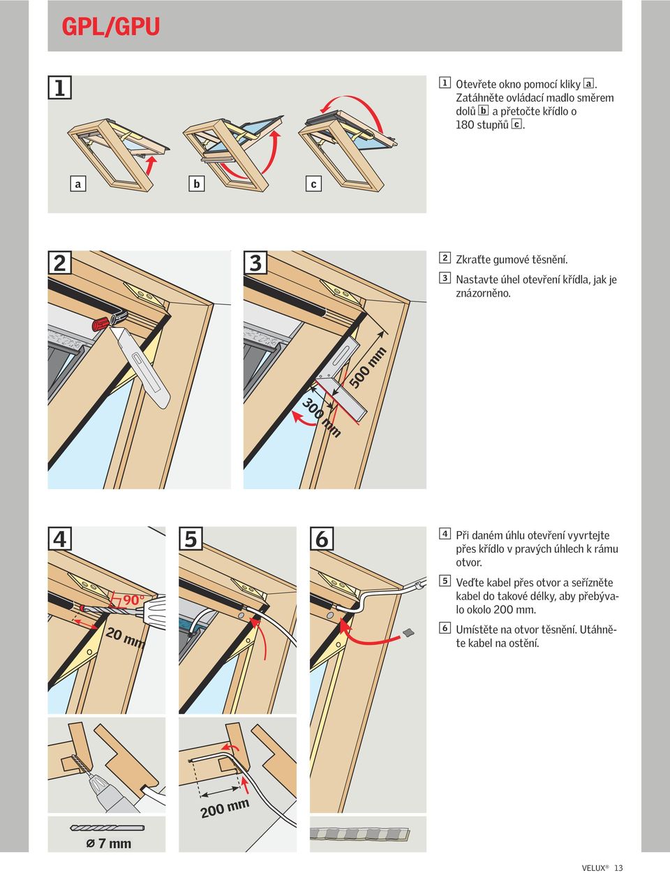 500 mm 300 mm 4 5 6 4 Při dném úhlu otevření vyvrtejte přes křídlo v prvých úhlech k rámu otvor.