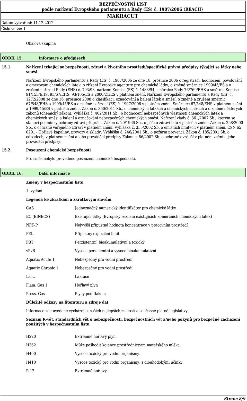 prosince 2006 o registraci, hodnocení, povolování a omezování chemických látek, o zřízení Evropské agentury pro chemické látky, o změně směrnice 1999/45/ES a o zrušení nařízení Rady (EHS) č.