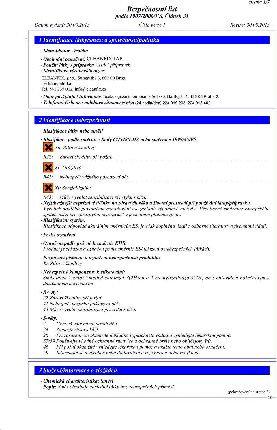cz informační středisko, Na Bojišti 1, 128 08 Praha 2; Telefonní íslo pro naléhavé situace: telefon 00420 (24 / 541 hodin/den) 235 01224 919 293, 224 915 402 2 Identifikace nebezpe nosti Klasifikace
