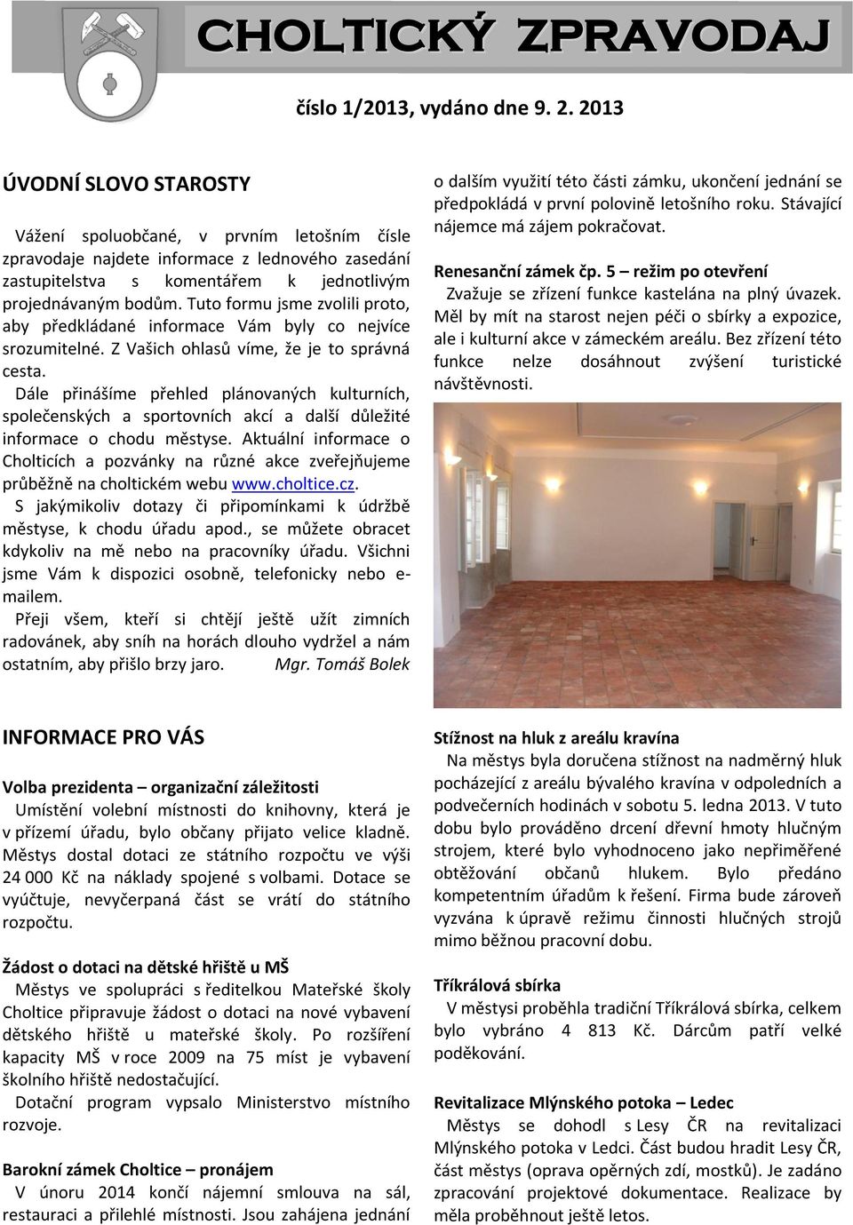 Tuto formu jsme zvolili proto, aby předkládané informace Vám byly co nejvíce srozumitelné. Z Vašich ohlasů víme, že je to správná cesta.