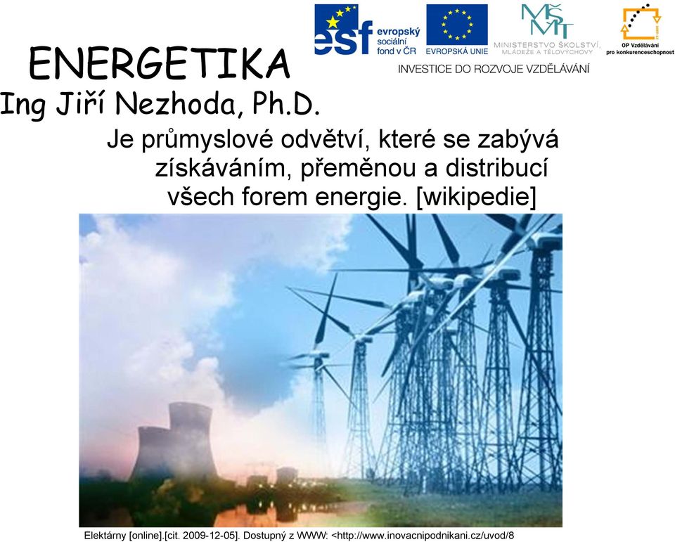 přeměnou a distribucí všech forem energie.