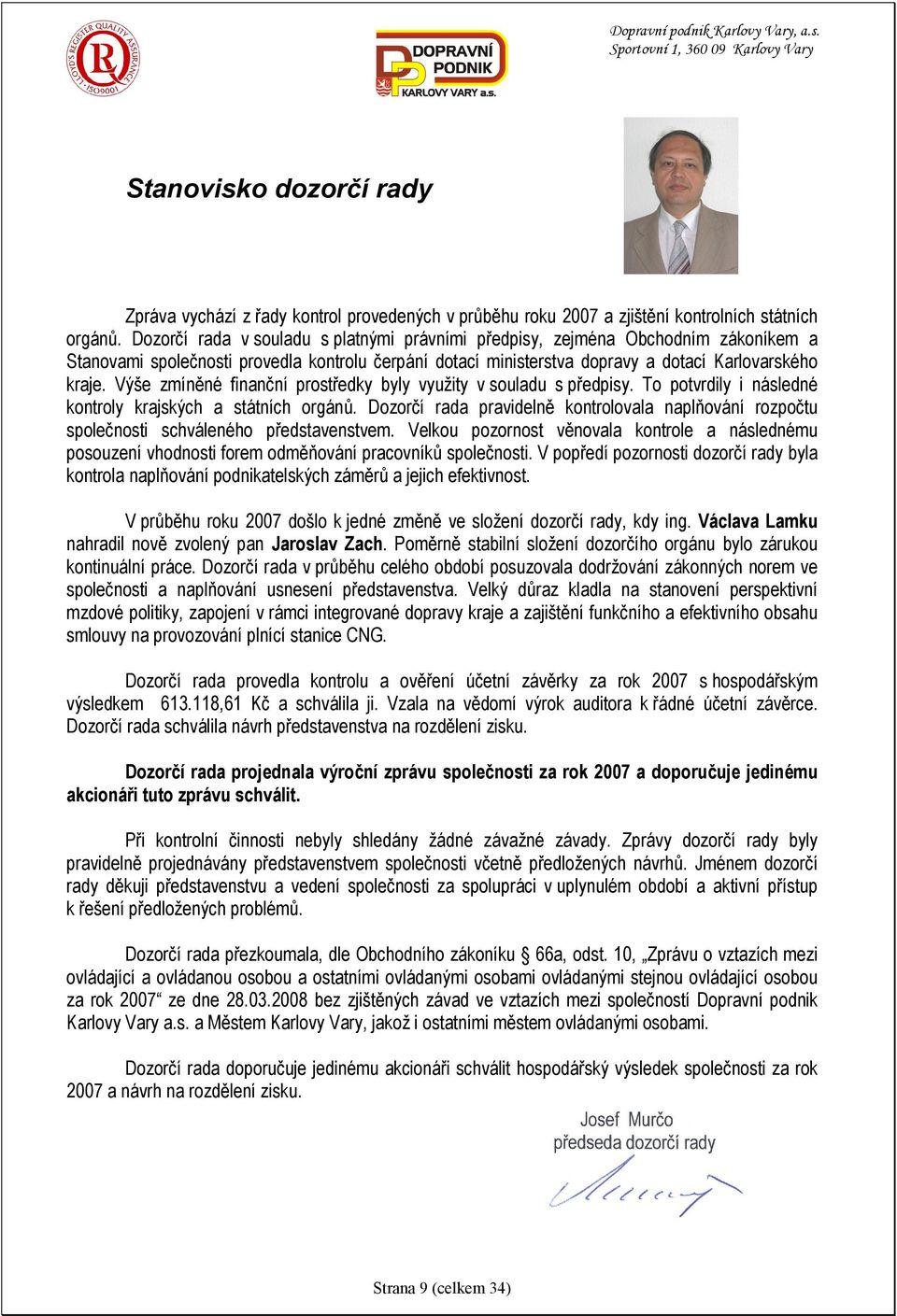 Výše zmíněné finanční prostředky byly využity v souladu s předpisy. To potvrdily i následné kontroly krajských a státních orgánů.