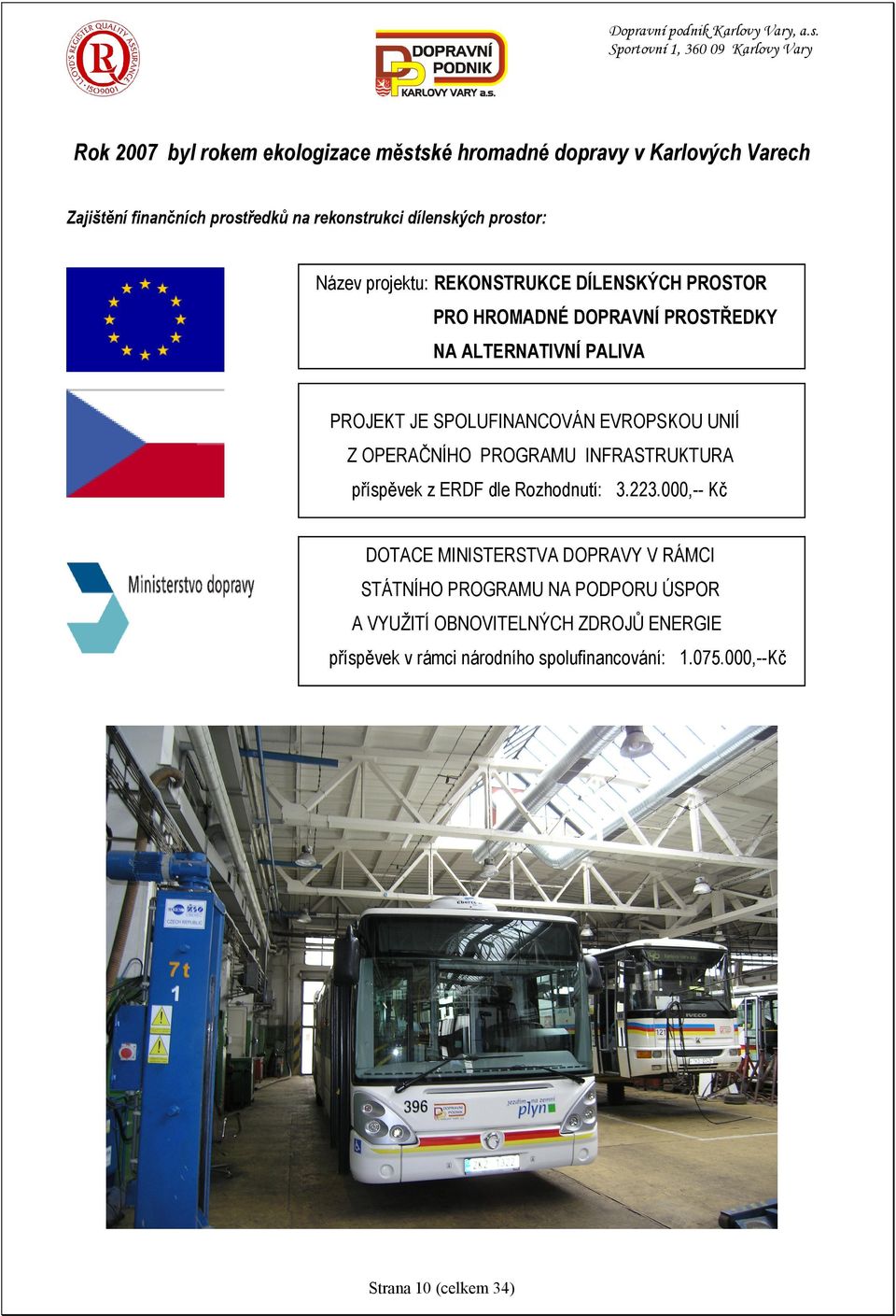 EVROPSKOU UNIÍ Z OPERAČNÍHO PROGRAMU INFRASTRUKTURA příspěvek z ERDF dle Rozhodnutí: 3.223.