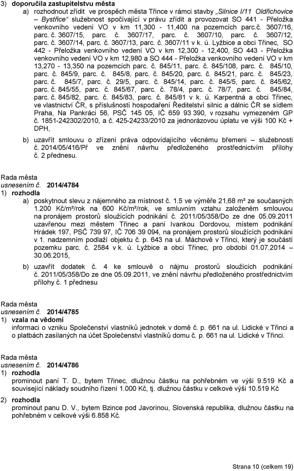 ú. Lyžbice a obci Třinec, SO 442 - Přeložka venkovního vedení VO v km 12,300-12,400, SO 443 - Přeložka venkovního vedení VO v km 12,980 a SO 444 - Přeložka venkovního vedení VO v km 13,270-13,350 na