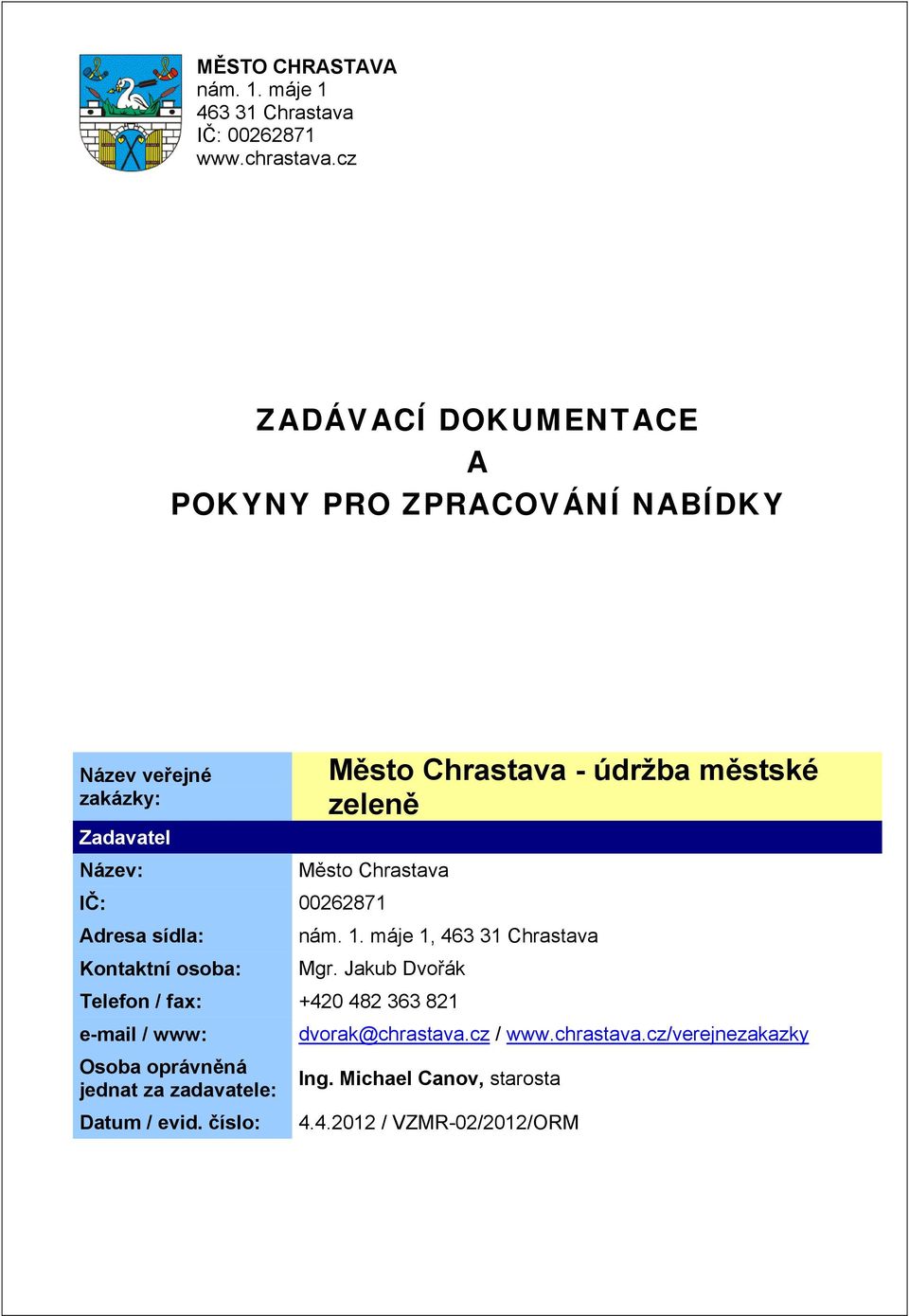 Název: Město Chrastava - údržba městské zeleně Město Chrastava Adresa sídla: Kontaktní osoba:  máje 1, 463 31