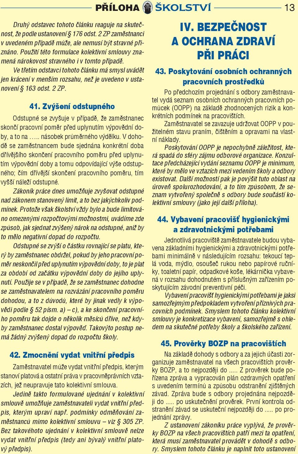 Ve třetím odstavci tohoto článku má smysl uvádět jen krácení v menším rozsahu, než je uvedeno v ustanovení 163 odst. 2 ZP. 41.